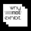 why not exhibit