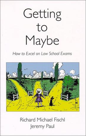 Getting To Maybe : How to Excel on Law School Exams