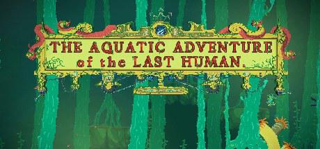 最后的海底冒险 The Aquatic Adventure of the Last Human