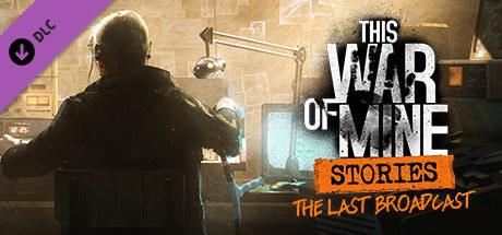 这是我的战争：故事 - 最后的广播 This War of Mine: Stories - Last Broadcast