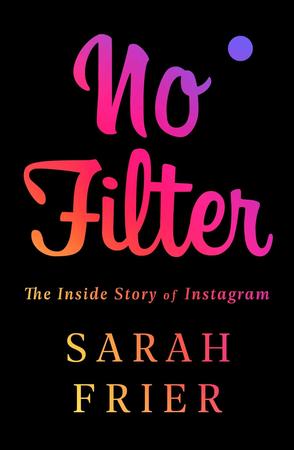 No Filter : The Inside Story of Instagram