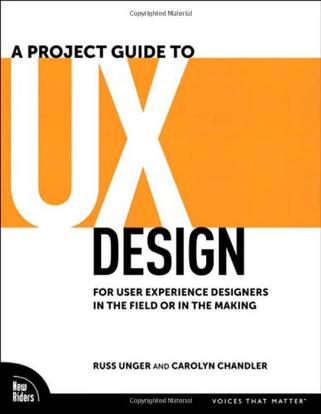 A Project Guide to UX Design : For user experience designers in the field or in the making